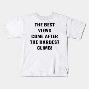 The Best View Comes After The Hardest Climb! Kids T-Shirt